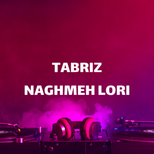 Tabriz Naghmeh Lori